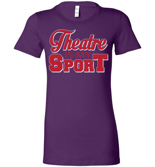 Theatre is my Sport. Adult. Ladies Favorite Tee