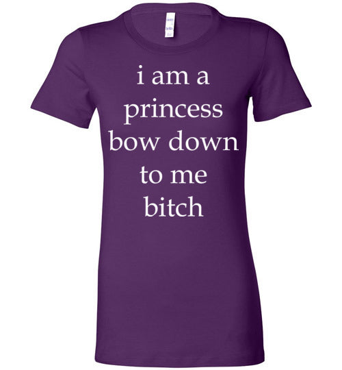I am a princess ... Adult. Ladies Favorite Tee