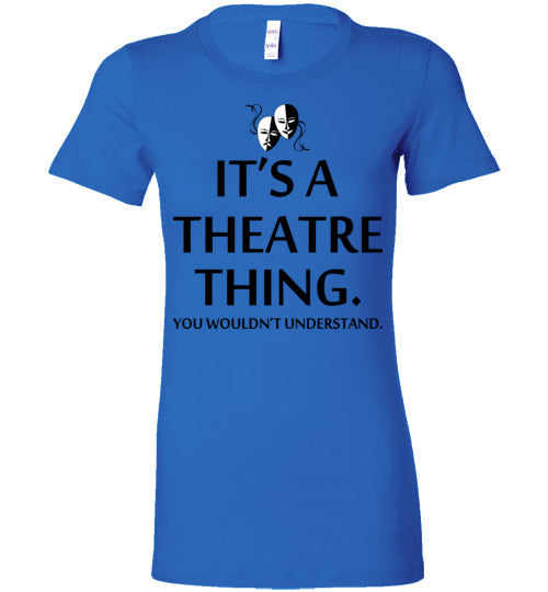 A Theatre Thing. Adult. Ladies Favorite Tee