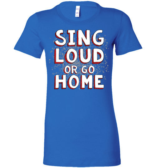 Sing Loud. Adult. Ladies Favorite Tee