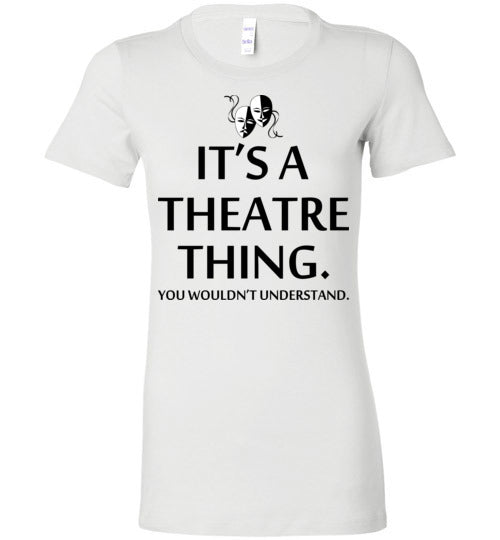 A Theatre Thing. Adult. Ladies Favorite Tee