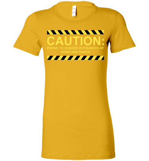Caution, Song and Dance. Adult. Ladies Favorite Tee