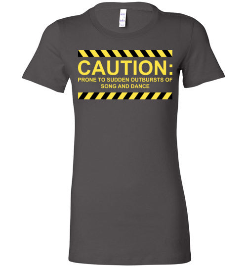 Caution, Song and Dance. Adult. Ladies Favorite Tee