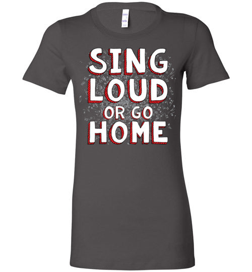 Sing Loud. Adult. Ladies Favorite Tee