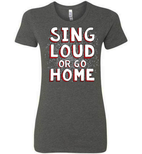 Sing Loud. Adult. Ladies Favorite Tee
