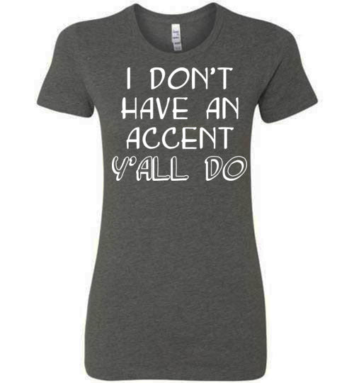 I don't have an accent. Adult. Ladies Favorite Tee