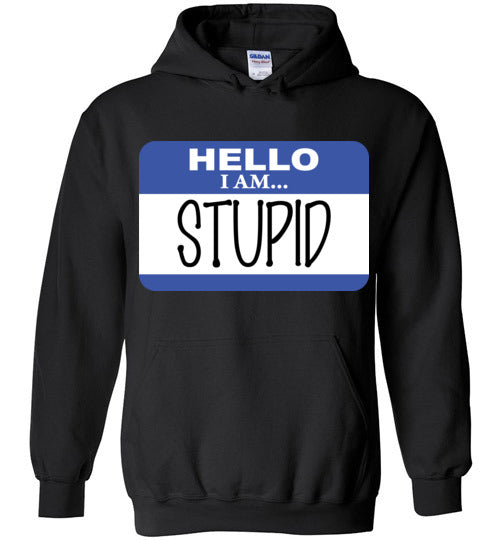 I am stupid. Adult. Hoodie
