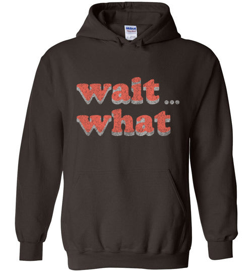 wait what. Adult. Hoodie