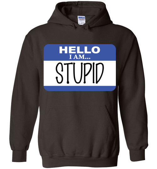 I am stupid. Adult. Hoodie