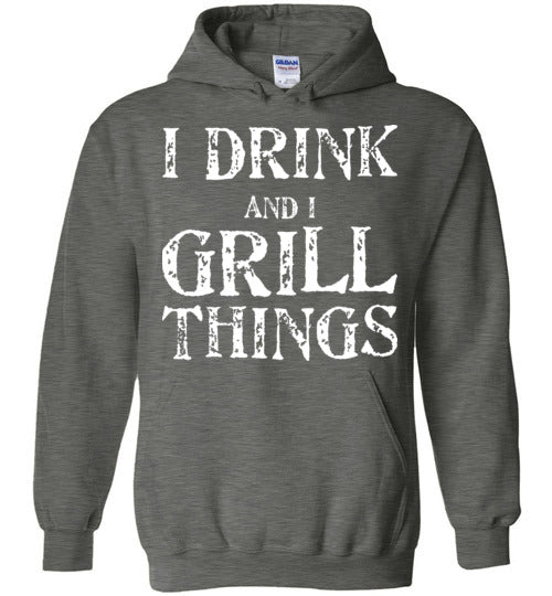 I Drink and Grill Things. Adult. Hoodie