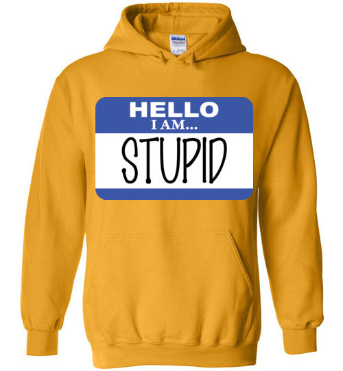 I am stupid. Adult. Hoodie