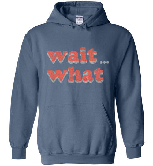 wait what. Adult. Hoodie