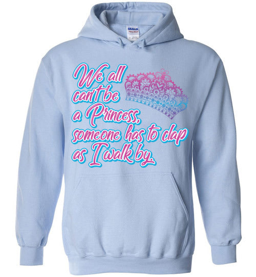 All can't be a princess. Adult. Hoodie