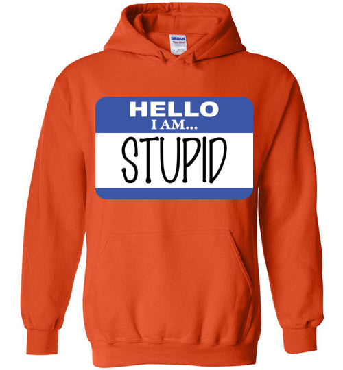 I am stupid. Adult. Hoodie