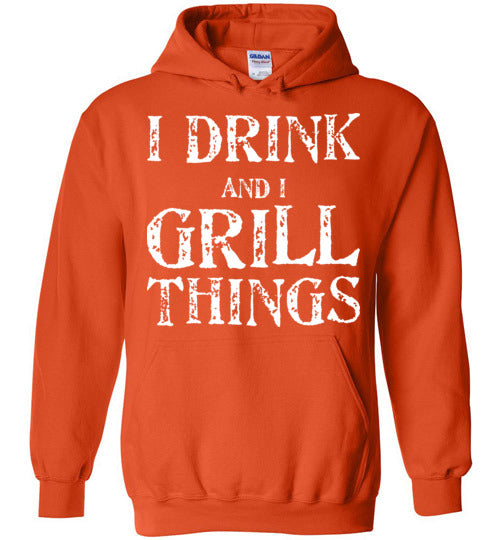 I Drink and Grill Things. Adult. Hoodie