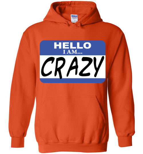I am crazy. Adult. Hoodie
