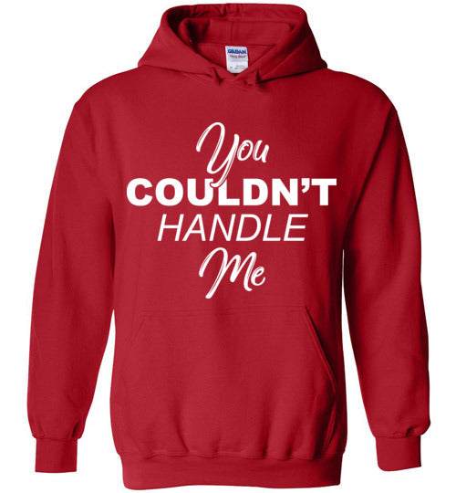 You couldn't handle me. Adult Gildan. Hoodie