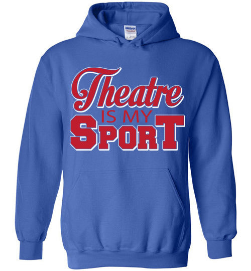 Theatre is my Sport. Adult. Hoodie