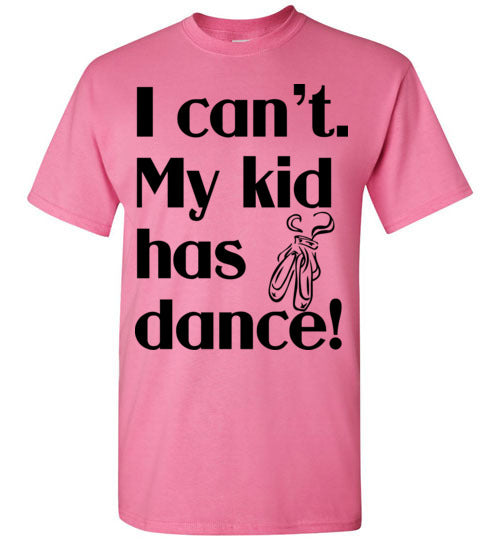 My kid has dance SS Tshirt