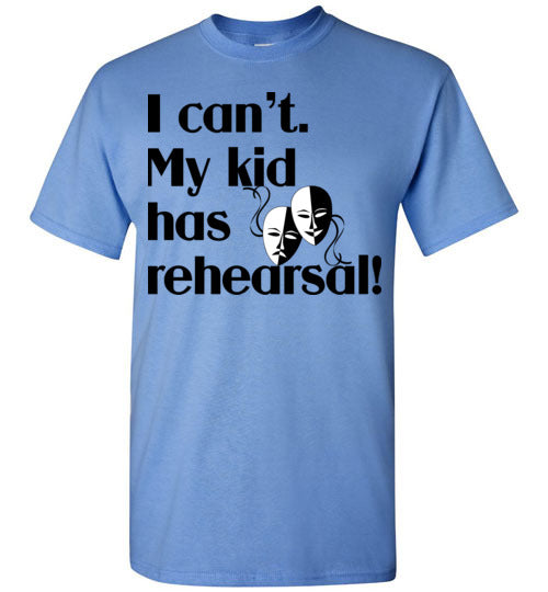 My kid has rehearsal SS Tshirt