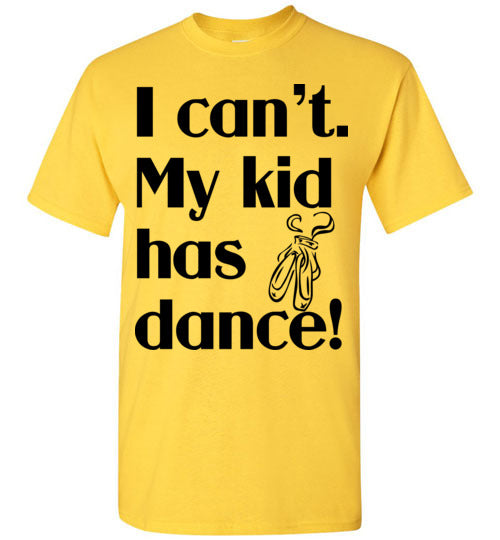 My kid has dance SS Tshirt