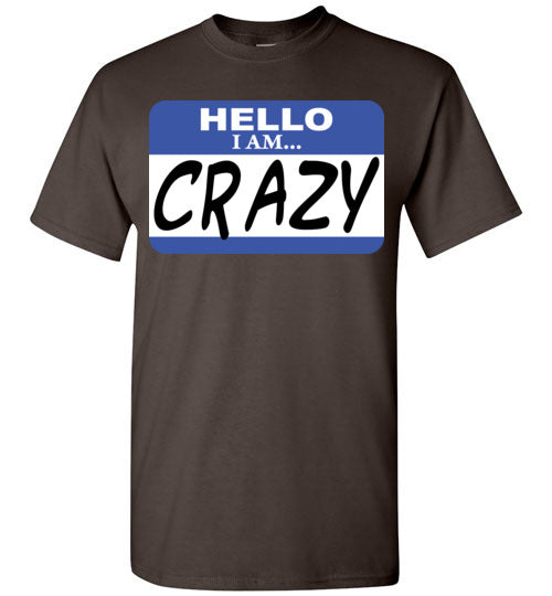 I am crazy. Adult. SS Tshirt