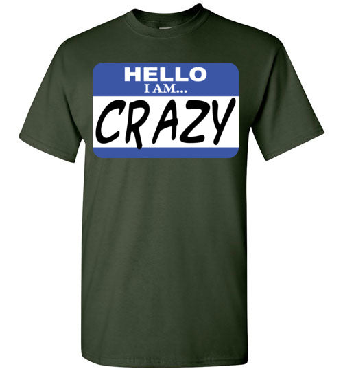 I am crazy. Adult. SS Tshirt
