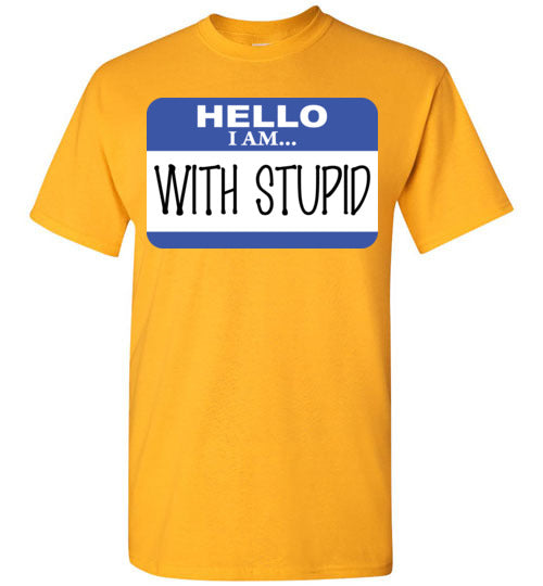 I am with Stupid. Adult. SS Tshirt