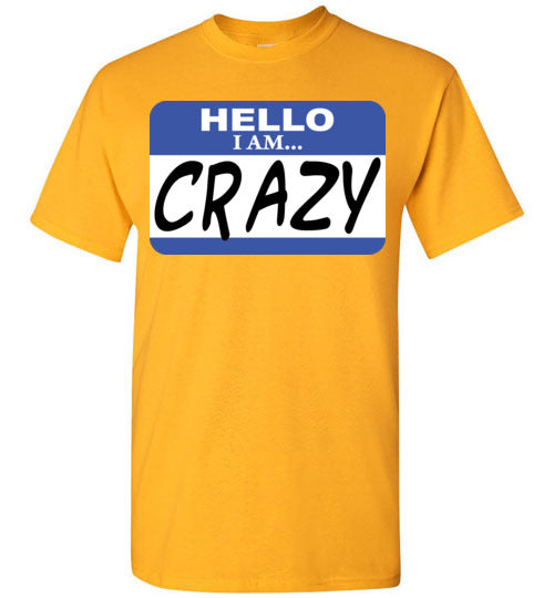 I am crazy. Adult. SS Tshirt