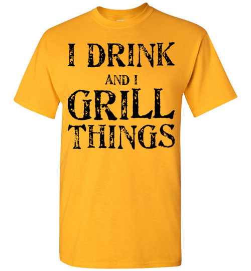 I drink and grill things. Adult. SS Tshirt