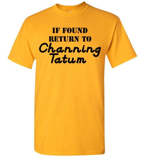 If found ... Channing Tatum. Adult. SS Tshirt