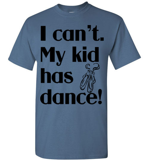 My kid has dance SS Tshirt