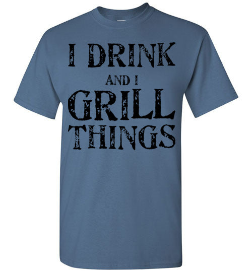 I drink and grill things. Adult. SS Tshirt
