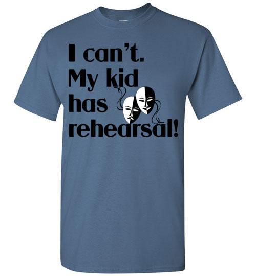My kid has rehearsal SS Tshirt