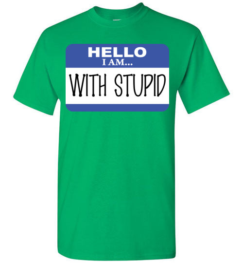 I am with Stupid. Adult. SS Tshirt