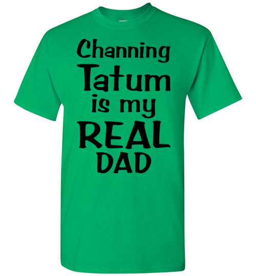 Channing Tatum ... Real Dad. Adult. SS Tshirt