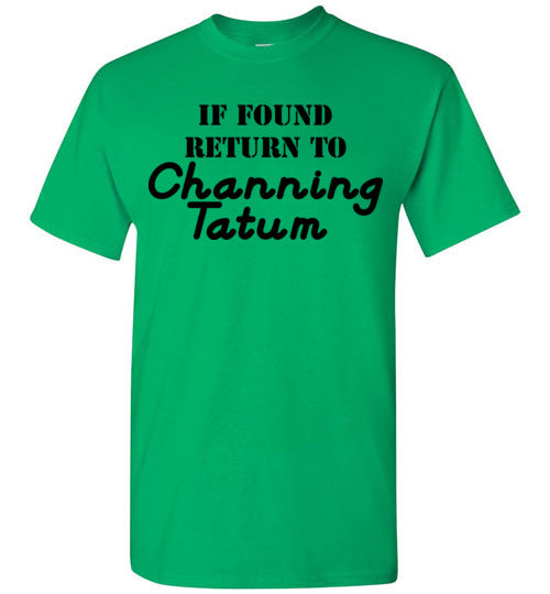 If found ... Channing Tatum. Adult. SS Tshirt