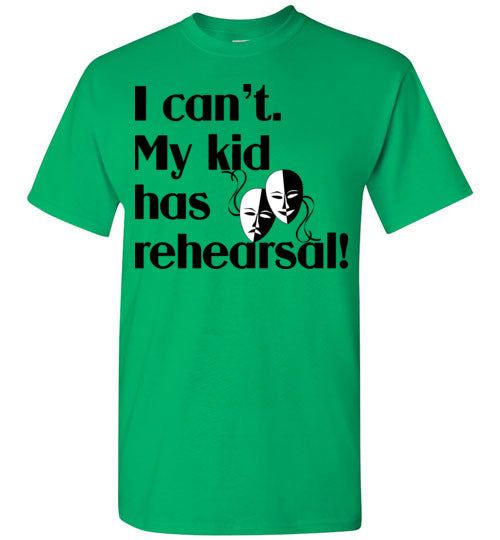 My kid has rehearsal SS Tshirt