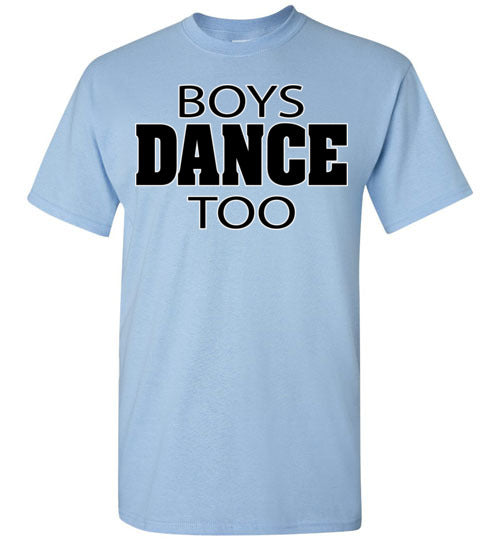 Boys dance too. Adult. SS Tshirt
