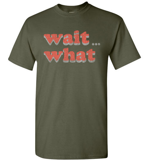wait what. Adult. SS Tshirt