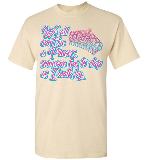 All can't be a princess. Adult. SS tshirt