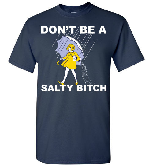 Don't be a Salty Bitch. Adult Tshirt