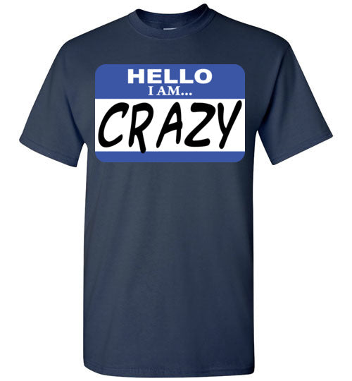 I am crazy. Adult. SS Tshirt