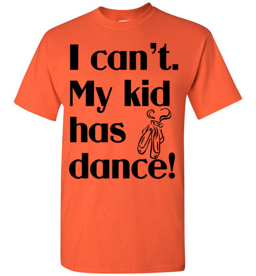 My kid has dance SS Tshirt