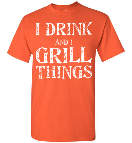 I Drink and Grill Things. Adult. SS Tshirt