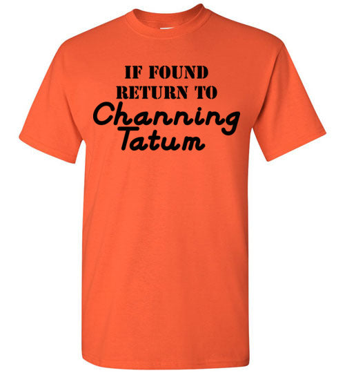 If found ... Channing Tatum. Adult. SS Tshirt
