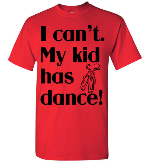 My kid has dance SS Tshirt