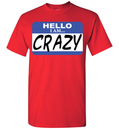 I am crazy. Adult. SS Tshirt