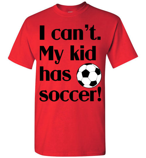 My kid has soccer SS Tshirts