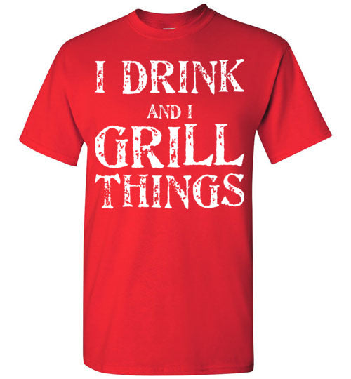 I Drink and Grill Things. Adult. SS Tshirt